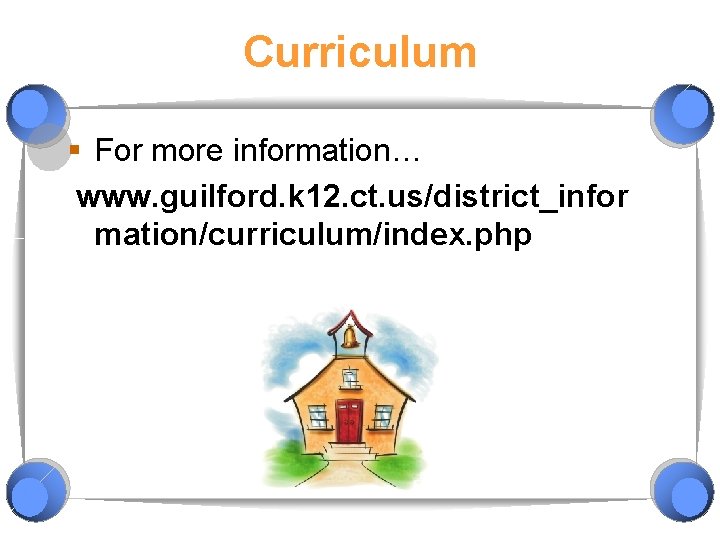 Curriculum § For more information… www. guilford. k 12. ct. us/district_infor mation/curriculum/index. php 