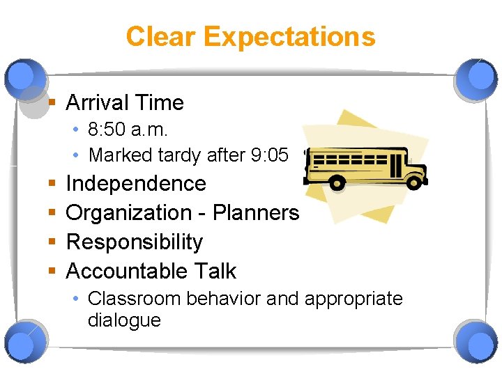 Clear Expectations § Arrival Time • 8: 50 a. m. • Marked tardy after