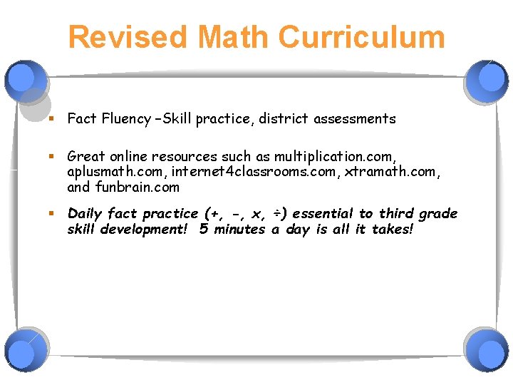 Revised Math Curriculum § Fact Fluency –Skill practice, district assessments § Great online resources