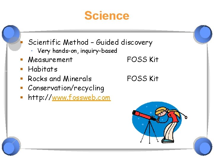 Science § Scientific Method – Guided discovery • Very hands-on, inquiry-based § § §