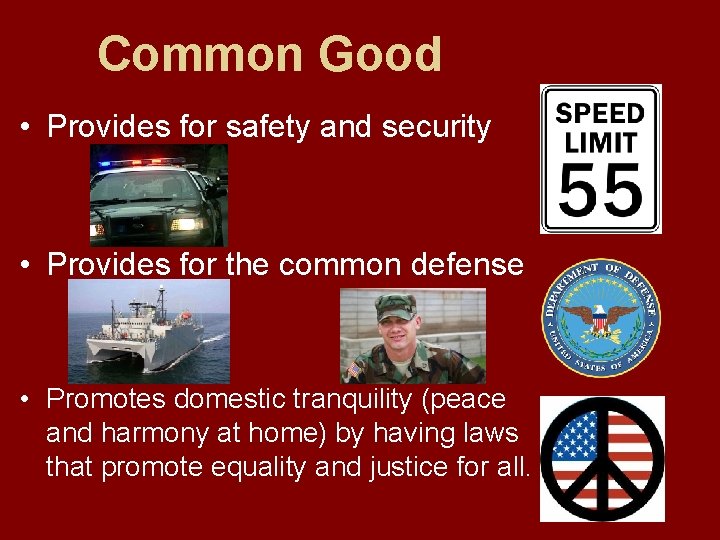 Common Good • Provides for safety and security • Provides for the common defense