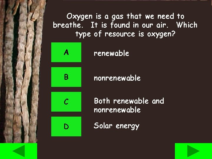 Oxygen is a gas that we need to breathe. It is found in our