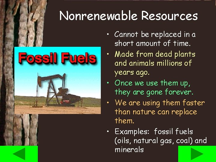 Nonrenewable Resources • Cannot be replaced in a short amount of time. • Made