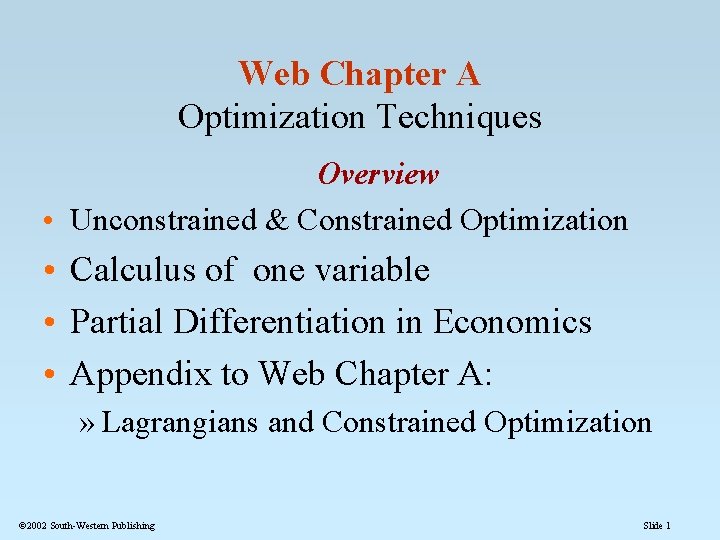 Web Chapter A Optimization Techniques Overview • Unconstrained & Constrained Optimization • Calculus of