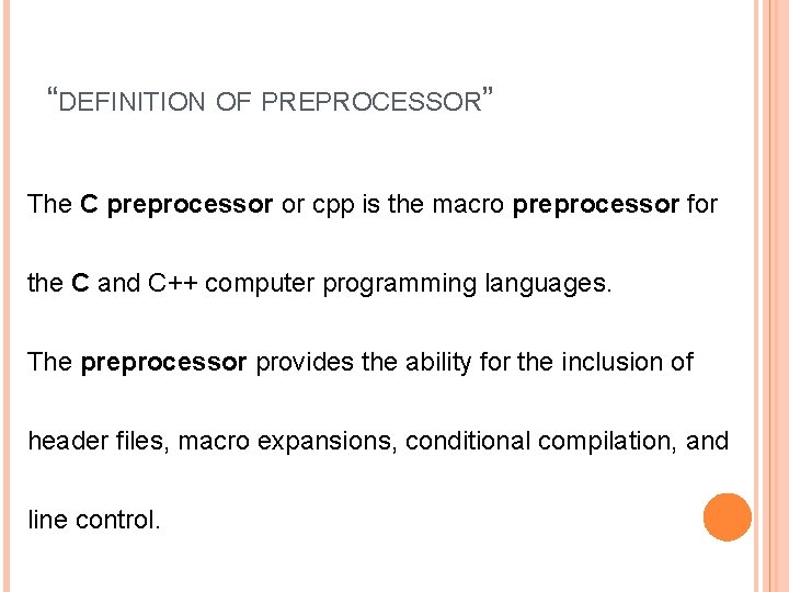 “DEFINITION OF PREPROCESSOR” The C preprocessor or cpp is the macro preprocessor for the