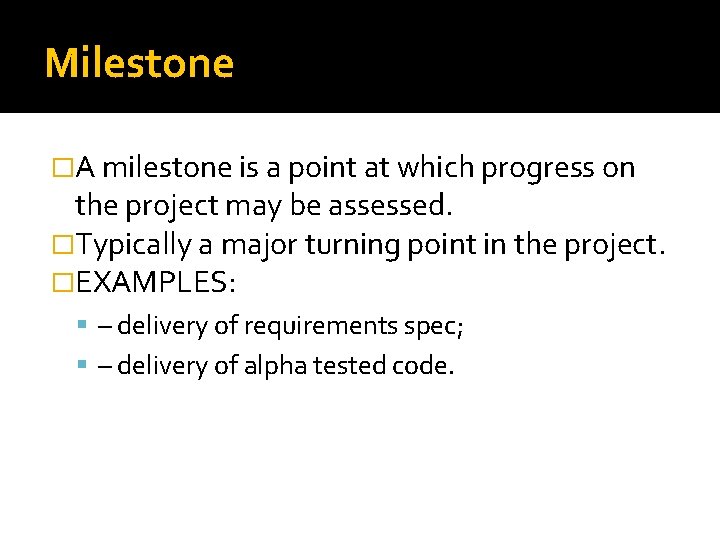 Milestone �A milestone is a point at which progress on the project may be