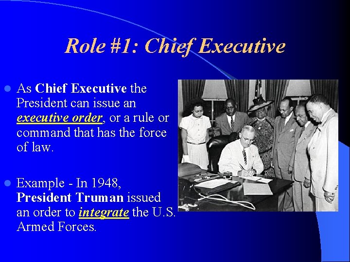 Role #1: Chief Executive l As Chief Executive the President can issue an executive