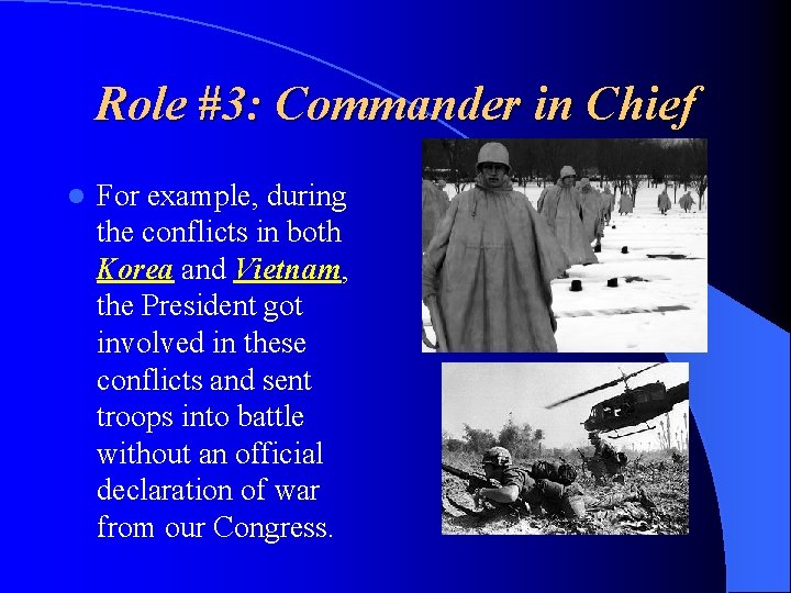 Role #3: Commander in Chief l For example, during the conflicts in both Korea