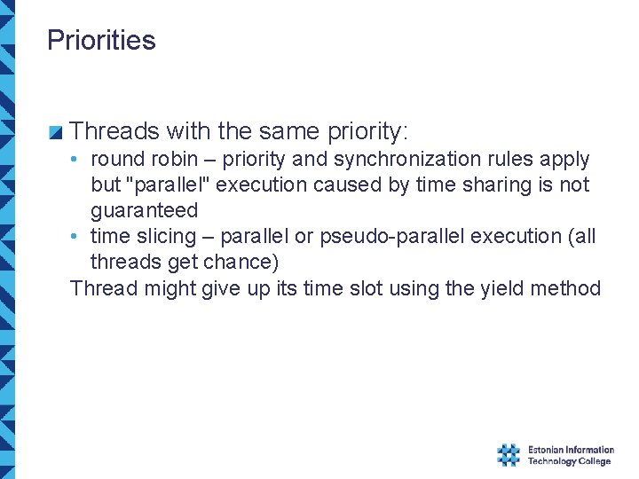 Priorities Threads with the same priority: • round robin – priority and synchronization rules