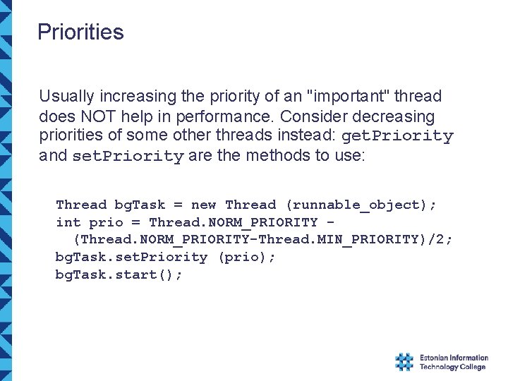 Priorities Usually increasing the priority of an "important" thread does NOT help in performance.