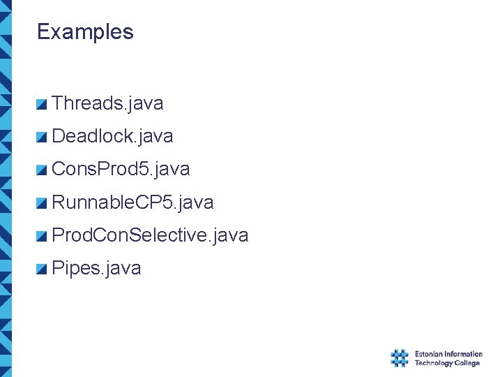 Examples Threads. java Deadlock. java Cons. Prod 5. java Runnable. CP 5. java Prod.