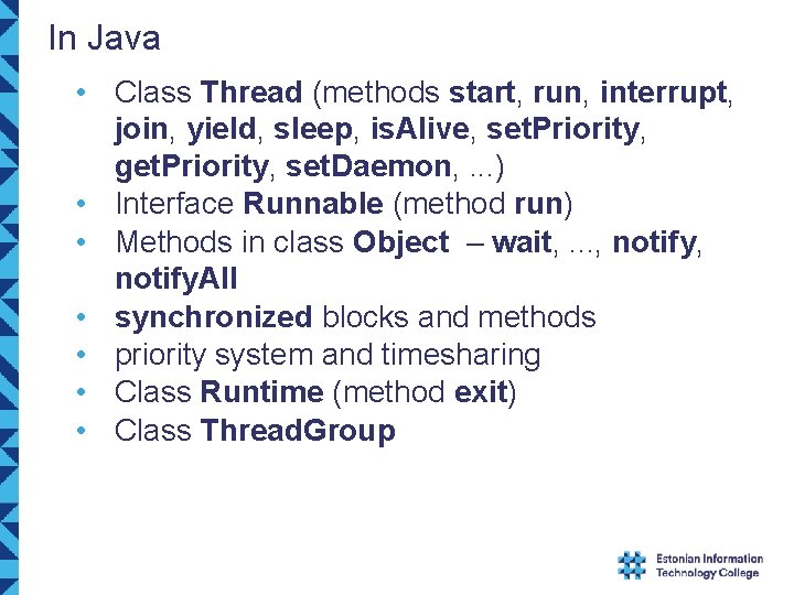 In Java • Class Thread (methods start, run, interrupt, join, yield, sleep, is. Alive,