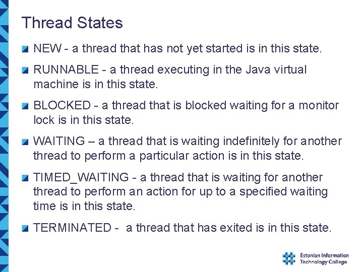 Thread States NEW - a thread that has not yet started is in this