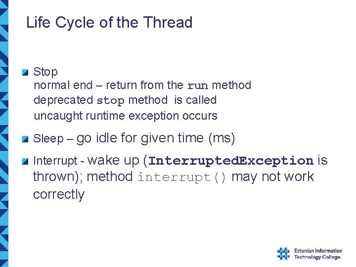 Life Cycle of the Thread Stop normal end – return from the run method
