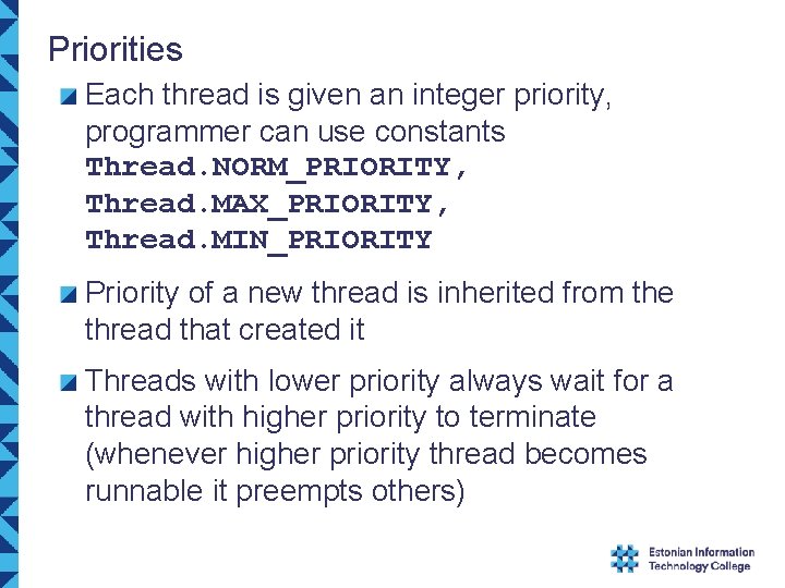 Priorities Each thread is given an integer priority, programmer can use constants Thread. NORM_PRIORITY,