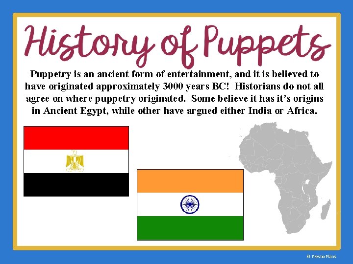 Puppetry is an ancient form of entertainment, and it is believed to have originated