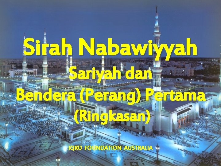 Sirah Nabawiyyah Sariyah dan Bendera (Perang) Pertama (Ringkasan) IQRO FOUNDATION AUSTRALIA 