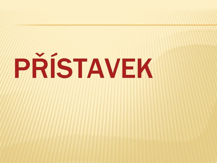PŘÍSTAVEK 