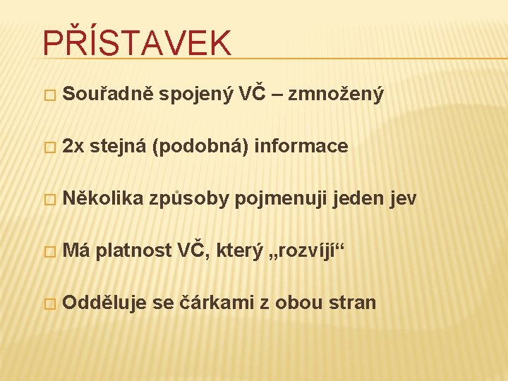 PŘÍSTAVEK � Souřadně spojený VČ – zmnožený � 2 x stejná (podobná) informace �