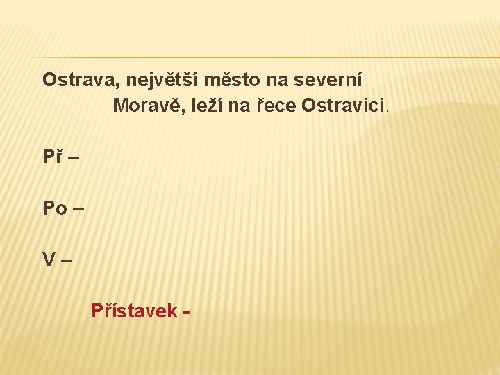 Ostrava, největší město na severní Moravě, leží na řece Ostravici. Př – Po –