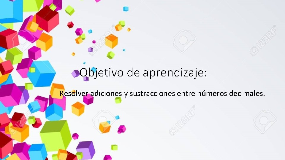 Objetivo de aprendizaje: Resolver adiciones y sustracciones entre números decimales. . 