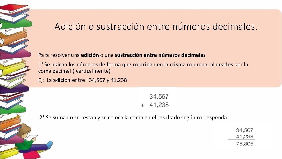 Adición o sustracción entre números decimales. Para resolver una adición o una sustracción entre