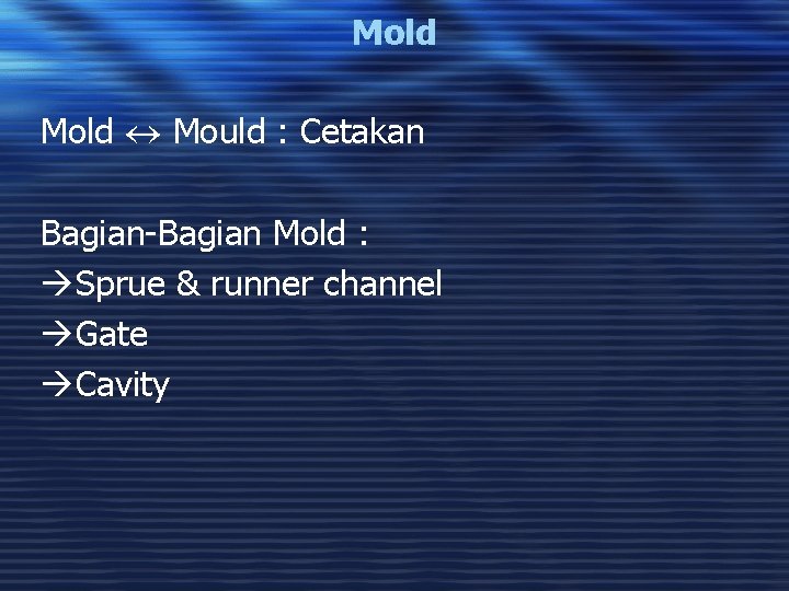 Mold Mould : Cetakan Bagian-Bagian Mold : àSprue & runner channel àGate àCavity 