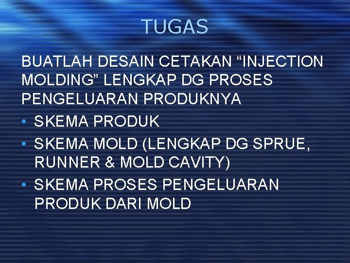 TUGAS BUATLAH DESAIN CETAKAN “INJECTION MOLDING” LENGKAP DG PROSES PENGELUARAN PRODUKNYA • SKEMA PRODUK