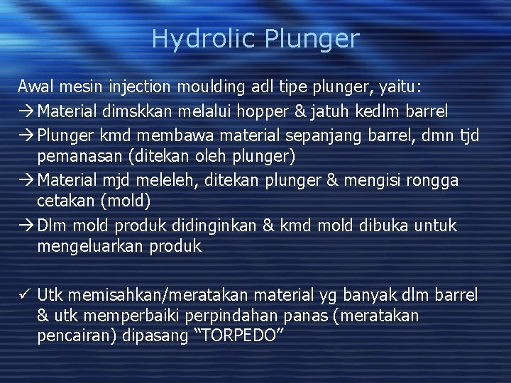 Hydrolic Plunger Awal mesin injection moulding adl tipe plunger, yaitu: à Material dimskkan melalui
