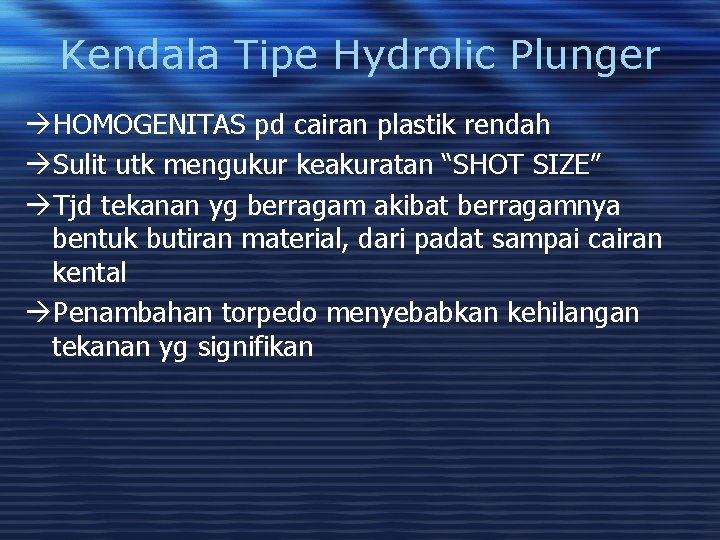 Kendala Tipe Hydrolic Plunger àHOMOGENITAS pd cairan plastik rendah àSulit utk mengukur keakuratan “SHOT