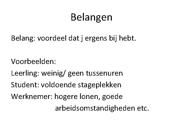 Belangen Belang: voordeel dat j ergens bij hebt. Voorbeelden: Leerling: weinig/ geen tussenuren Student: Belangen Belang: voordeel dat j ergens bij hebt. Voorbeelden: Leerling: weinig/ geen tussenuren Student: