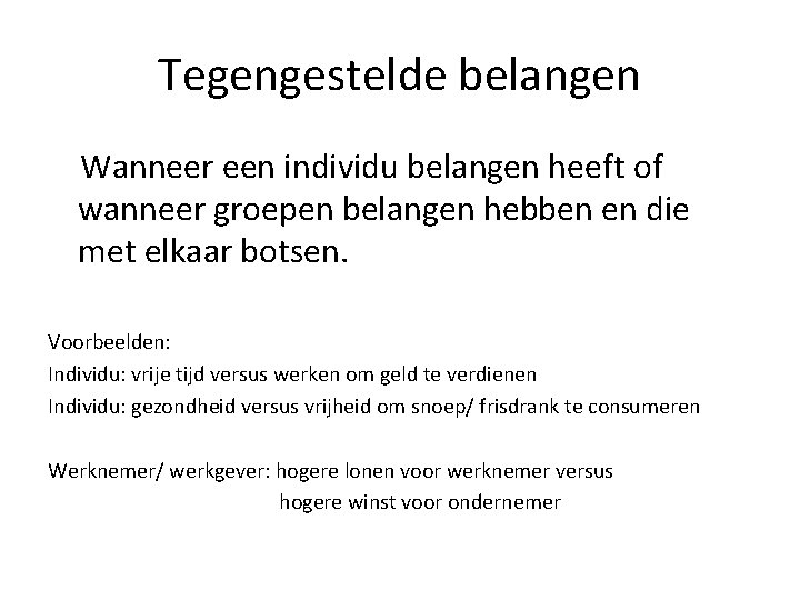 Tegengestelde belangen Wanneer een individu belangen heeft of wanneer groepen belangen hebben en die Tegengestelde belangen Wanneer een individu belangen heeft of wanneer groepen belangen hebben en die