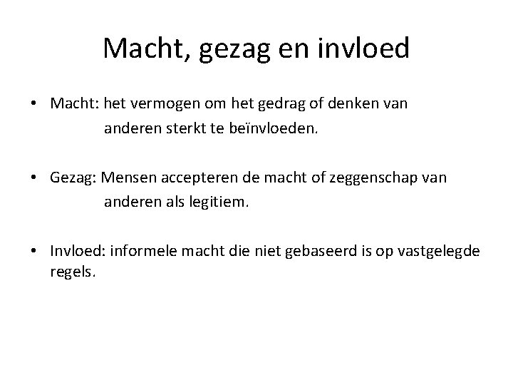 Macht, gezag en invloed • Macht: het vermogen om het gedrag of denken van Macht, gezag en invloed • Macht: het vermogen om het gedrag of denken van