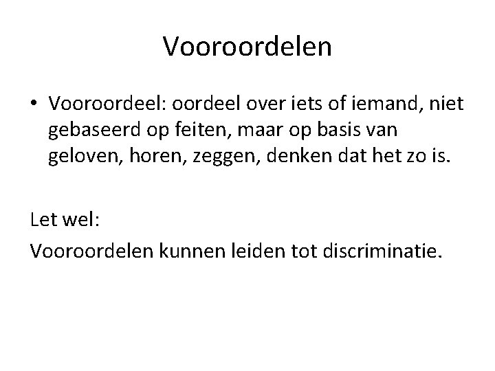 Vooroordelen • Vooroordeel: oordeel over iets of iemand, niet gebaseerd op feiten, maar op