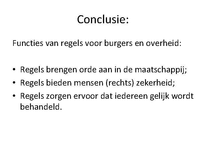 Conclusie: Functies van regels voor burgers en overheid: • Regels brengen orde aan in