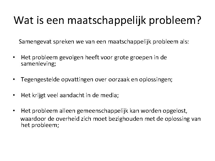 Wat is een maatschappelijk probleem? Samengevat spreken we van een maatschappelijk probleem als: • Wat is een maatschappelijk probleem? Samengevat spreken we van een maatschappelijk probleem als: •