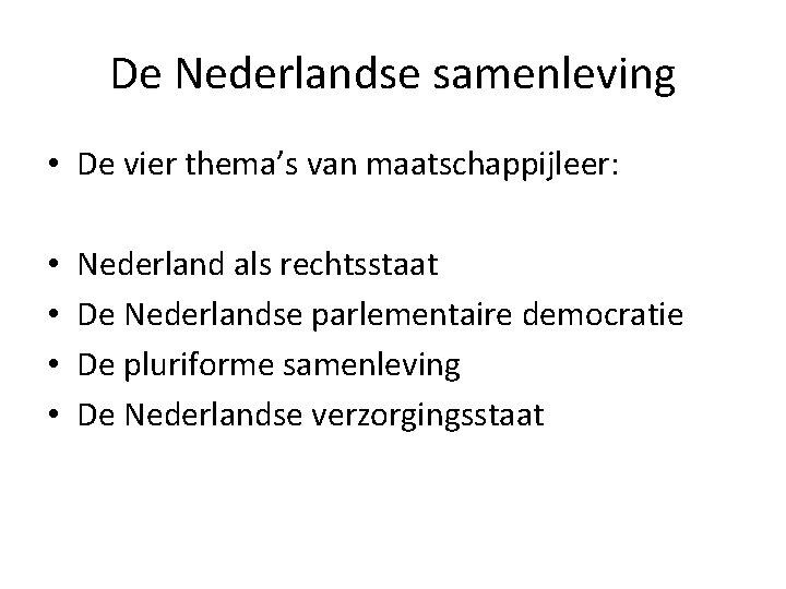 De Nederlandse samenleving • De vier thema’s van maatschappijleer: • • Nederland als rechtsstaat