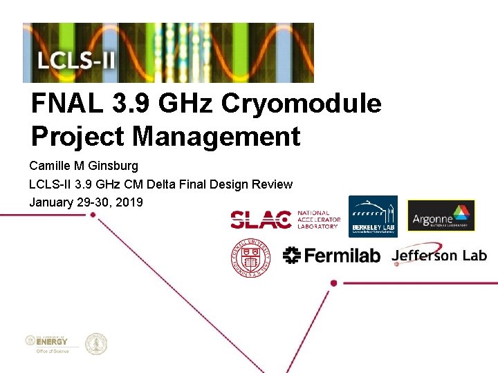 FNAL 3. 9 GHz Cryomodule Project Management Camille M Ginsburg LCLS-II 3. 9 GHz
