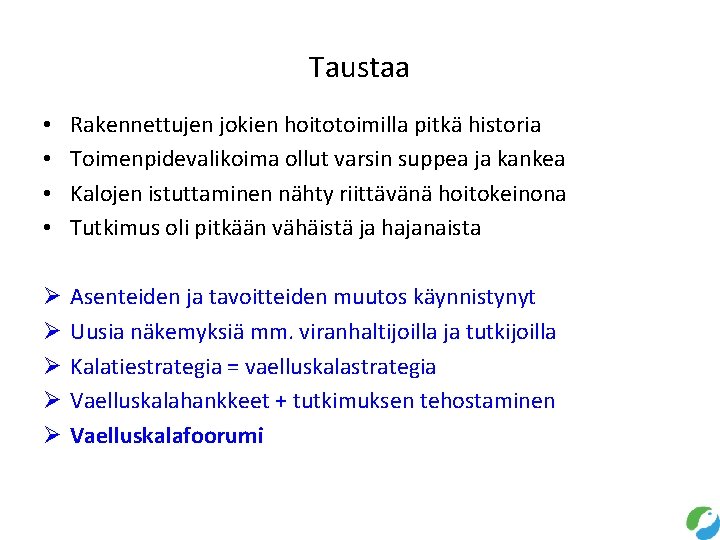 Taustaa • • Rakennettujen jokien hoitotoimilla pitkä historia Toimenpidevalikoima ollut varsin suppea ja kankea