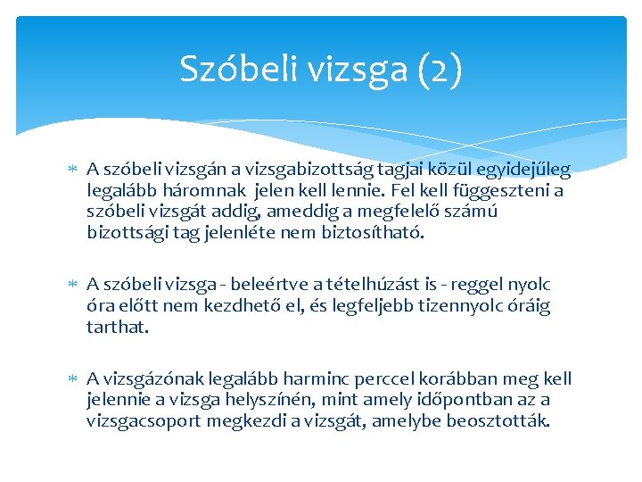 Szóbeli vizsga (2) A szóbeli vizsgán a vizsgabizottság tagjai közül egyidejűleg legalább háromnak jelen