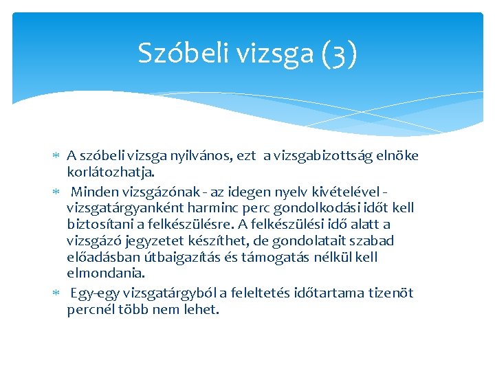 Szóbeli vizsga (3) A szóbeli vizsga nyilvános, ezt a vizsgabizottság elnöke korlátozhatja. Minden vizsgázónak