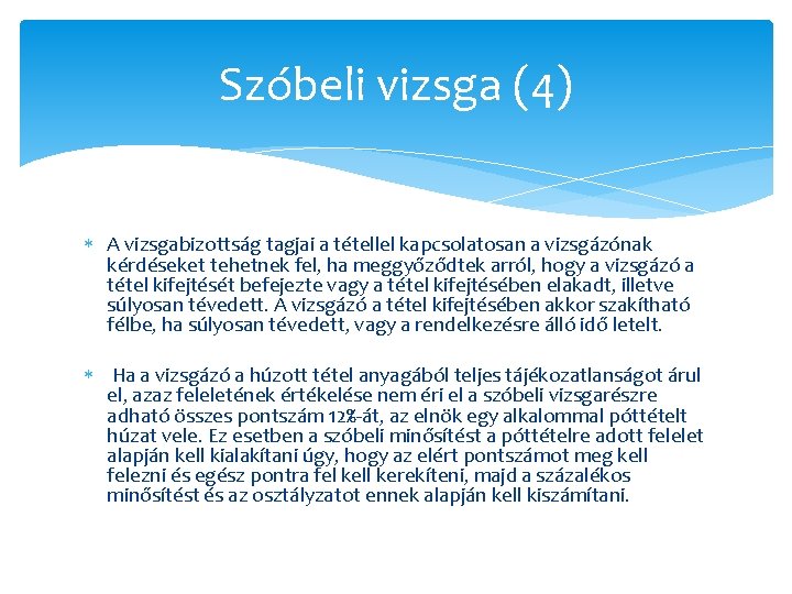 Szóbeli vizsga (4) A vizsgabizottság tagjai a tétellel kapcsolatosan a vizsgázónak kérdéseket tehetnek fel,