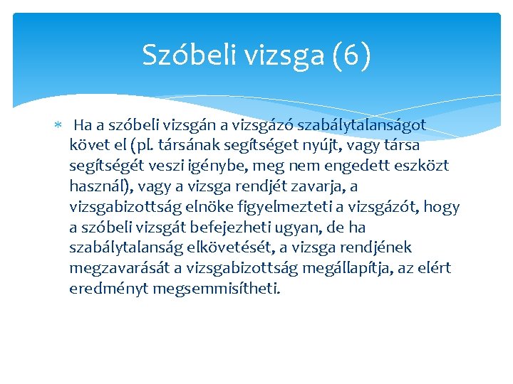 Szóbeli vizsga (6) Ha a szóbeli vizsgán a vizsgázó szabálytalanságot követ el (pl. társának