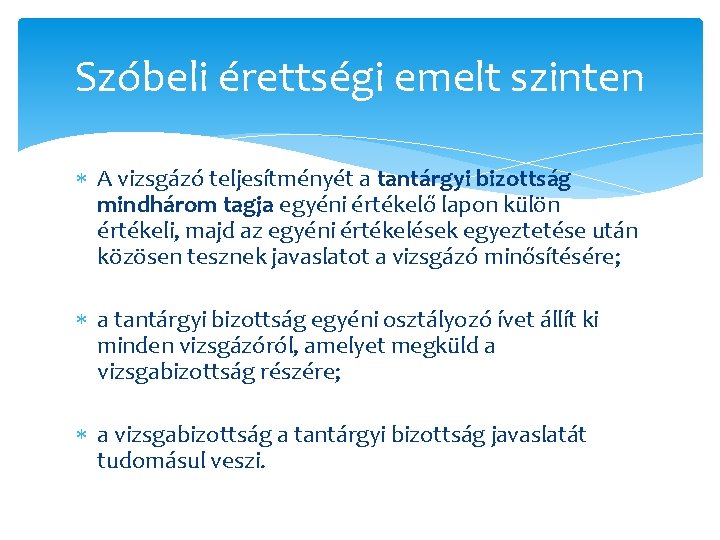 Szóbeli érettségi emelt szinten A vizsgázó teljesítményét a tantárgyi bizottság mindhárom tagja egyéni értékelő