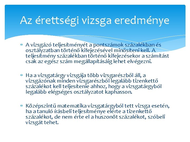Az érettségi vizsga eredménye A vizsgázó teljesítményét a pontszámok százalékban és osztályzatban történő kifejezésével