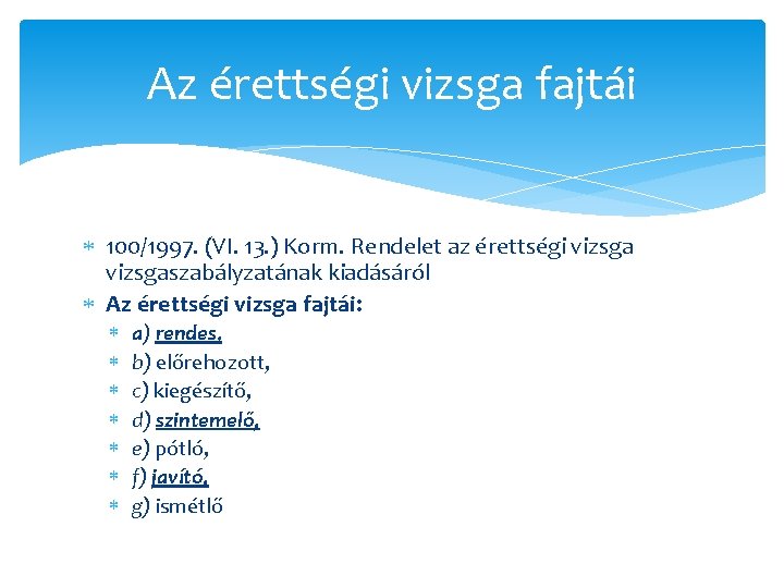 Az érettségi vizsga fajtái 100/1997. (VI. 13. ) Korm. Rendelet az érettségi vizsgaszabályzatának kiadásáról