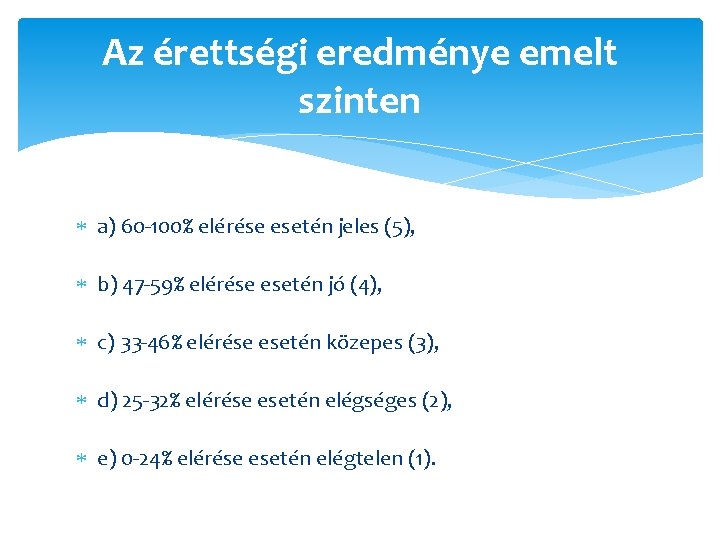 Az érettségi eredménye emelt szinten a) 60 -100% elérése esetén jeles (5), b) 47