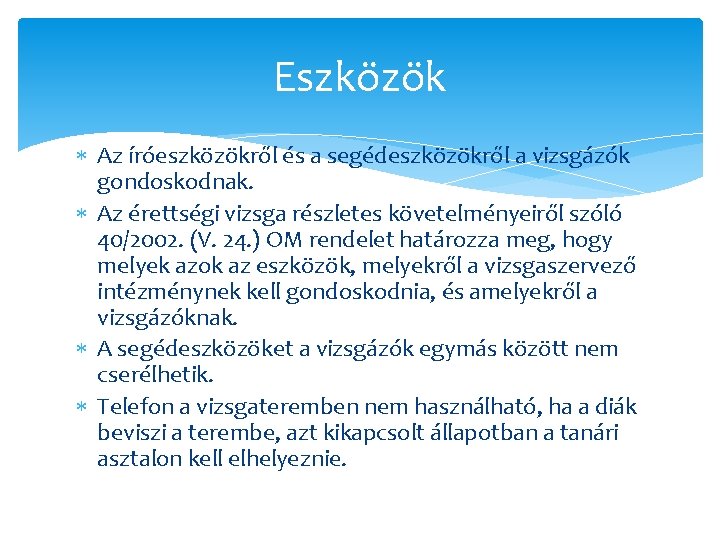 Eszközök Az íróeszközökről és a segédeszközökről a vizsgázók gondoskodnak. Az érettségi vizsga részletes követelményeiről