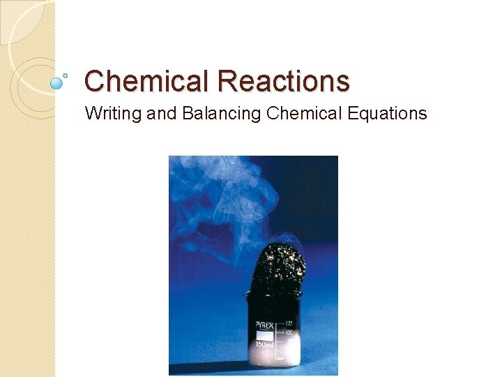 Chemical Reactions Writing and Balancing Chemical Equations 