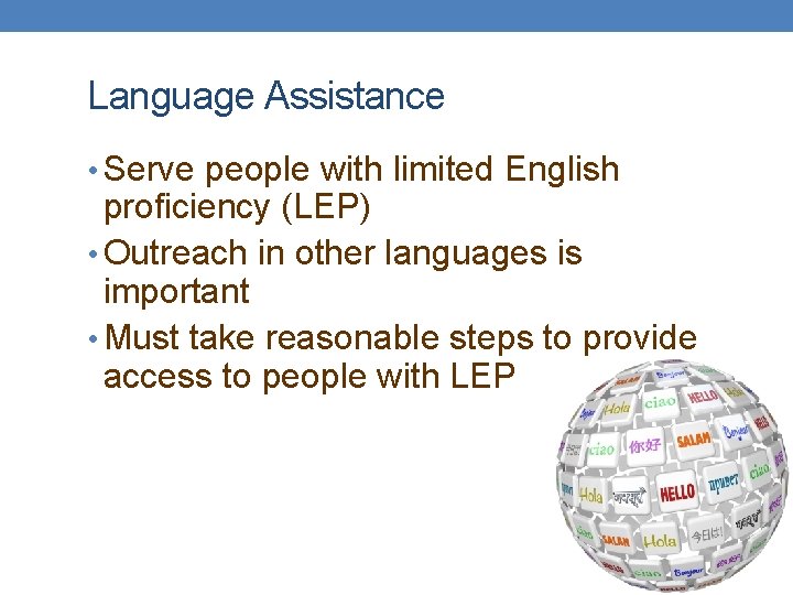 Language Assistance • Serve people with limited English proficiency (LEP) • Outreach in other